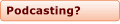What is podcasting?